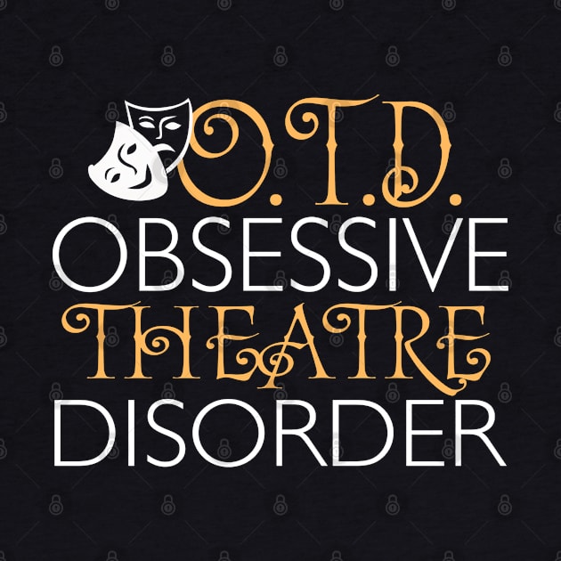 O.T.D. Obsessive Theatre Disorder. by KsuAnn